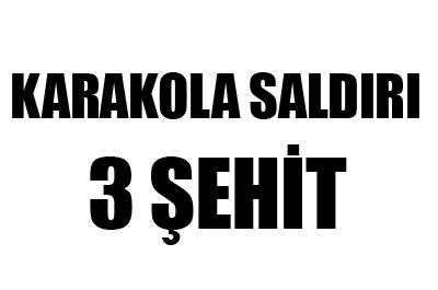 Hakkaride Karakola Saldırı: 3 Şehit