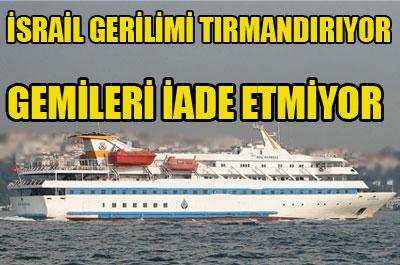 İsrail gemileri teslim etmiyor