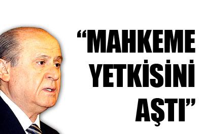 Bahçeli: Mahkeme yetkisini aştı