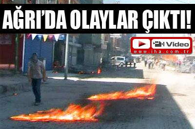 Ağrıda olaylar çıktı!
