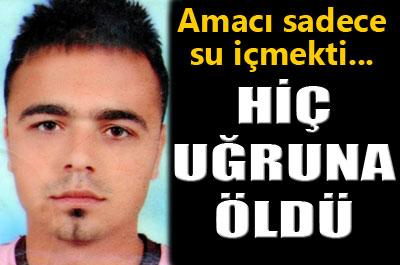 Hiç uğruna öldü