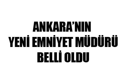 Ankara Emniyetine yeni atama