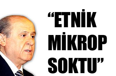 Bahçeli: Etnik mikrop soktu