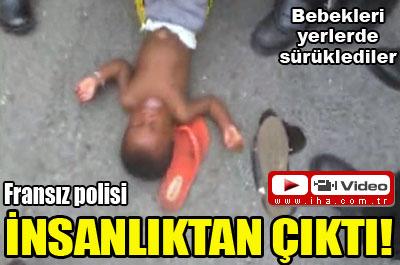 Fransız polisi insanlıktan çıktı!