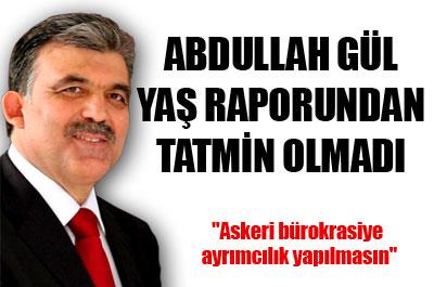 Gül, YAŞ raporundan tatmin olmadı