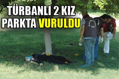 Türbanlı 2 kız parkta vuruldu