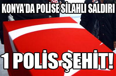 Konyada polise ateş açıldı: 1 şehit