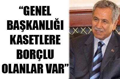 Arınç: Genel başkanlığını kasetlere borçlu olanlar var 