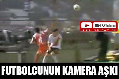 Futbolcunun kamera aşkı!