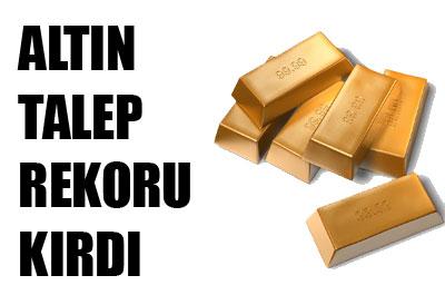 Altın talep rekoru kırdı 