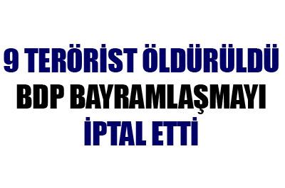 9 terörist öldürüldü BDP bayramlaşmayı iptal etti