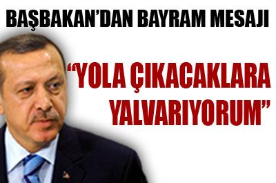 Başbakan: Yola çıkacaklara yalvarıyorum