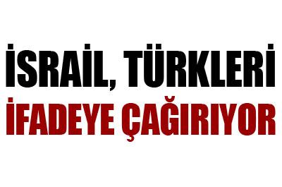 İsrail Türkleri ifadeye çağırıyor