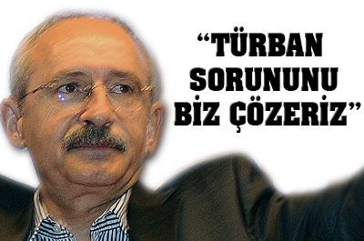 Kılıçdaroğlu: Türban Sorununu Biz Çözeriz