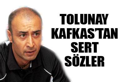 Tolunay Kafkastan Sert Sözler