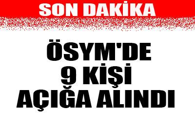 ÖSYMde 9 kişi açığa alındı