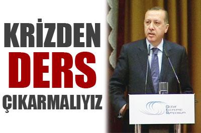 Erdoğan: Krizden Ders Çıkarmalıyız
