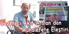 Gazeteci Akif Arslandan Muhalefete Eleştiri