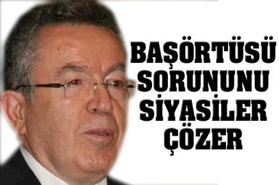 Başörtüsü Sorununu Siyasiler Çözecek