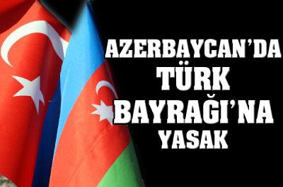 Azerbaycan’da Türk Bayrağına Yasak