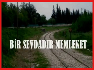 Bir Sevdadır Memleketim