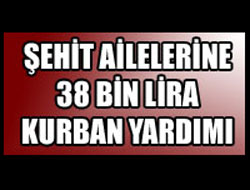 Şehit Ailelerine 38 Bin Lira Kurban Yardımı