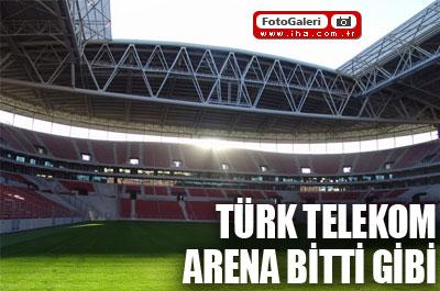 Türk Telekom Arena Bitti Gibi