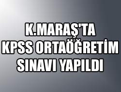 K.Maraşta KPSS Ortaöğretim Sınavı Yapıldı