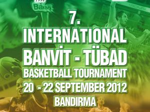 7. Banvit-tübad Turnuvası 20-22 Eylülde