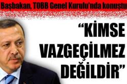 Başbakan TOBB Genel Kurulu nda konuştu