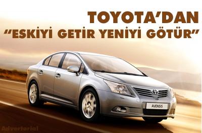 Toyotadan Eskiyi Getir, Yeniyi Götür