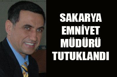 Sakarya Emniyet Müdürü tutuklandı