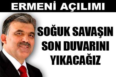 Gül: Soğuk Savaşın son duvarını yıkacağız