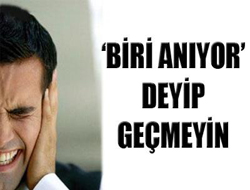 Biri anıyor deyip geçmeyin