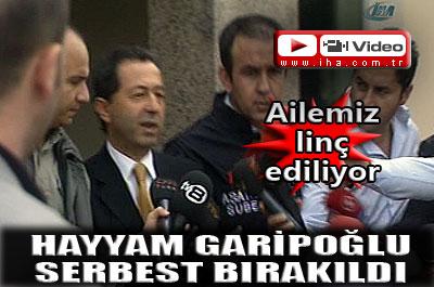 Hayyam Garipoğlu serbest bırakıldı
