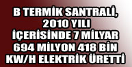 B Termik Santrali, 2010da 7 Milyar 694 Milyon 418 Bin Kw/H