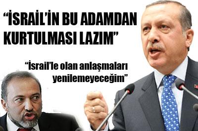 Erdoğan: İsrail Lieberman’dan Kurtulmalı