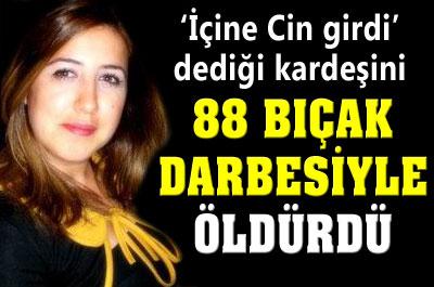 Kardeşini 88 kere bıçaklayarak öldürdü