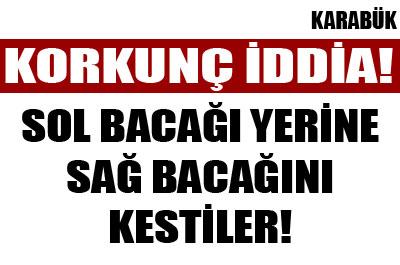 Sol Bacağı Yerine Sağ Bacağı Kesildi İddiası