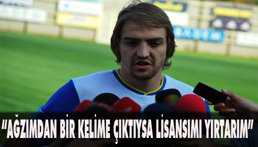 Ağzımdan bir kelime çıktıysa lisansımı yırtarım