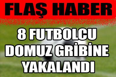 8 futbolcu domuz gribine yakalandı