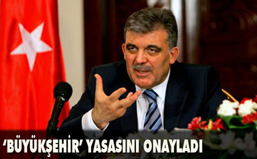Gül, Büyükşehir yasasını onayladı