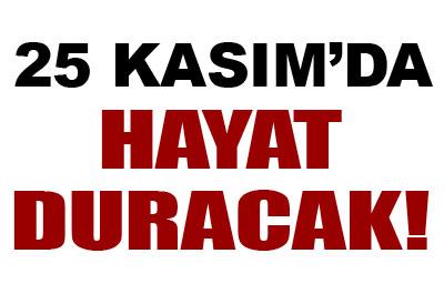 25 Kasımda hayat duracak