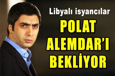 Libyalı İsyancılar Polat Alemdarı Bekliyor 