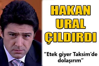 Hakan Ural çılgına döndü!
