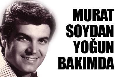 Murat Soydan yoğun bakımda