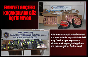 Emniyet Güçleri Kaçakçılara Göz Açtırmıyor