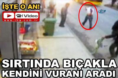 Sırtında bıçakla kendini vuranı aradı 