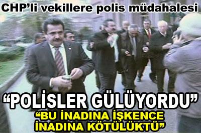 CHPli vekiller: Polis bize gülüyordu 