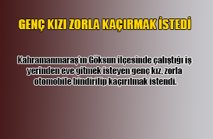 Genç Kızı Kaçırmak İstedi